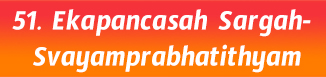 51.Ekapancasah Sargah- Svayamprabhatithyam